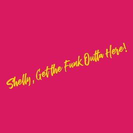 Album cover of Shelly, Get The Funk Outta Here! (Radio Edit)