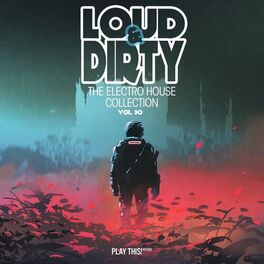 Album cover of Loud & Dirty - The Electro House Collection, Vol. 30
