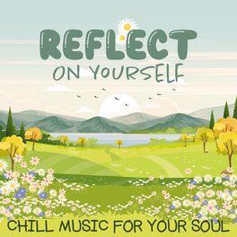 Album cover of Reflect On Yourself: Chill Music For Your Soul