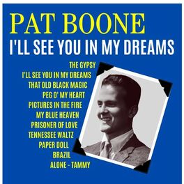 Pat Boone I Ll See You In My Dreams Lyrics And Songs Deezer