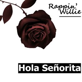 Rappin' Willie - Hola Senorita: lyrics and songs | Deezer