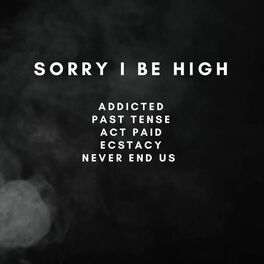 Album cover of SORRY I BE HIGH