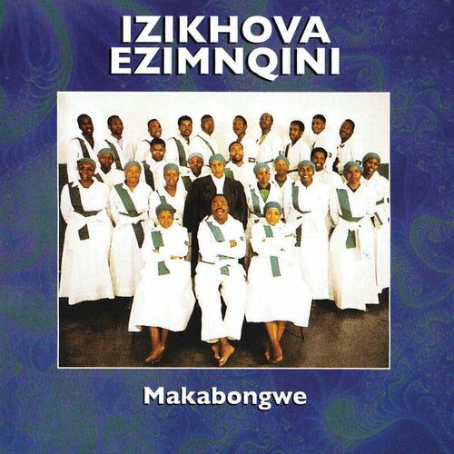 Izikhova Ezimnqini - Makabongwe: lyrics and songs | Deezer