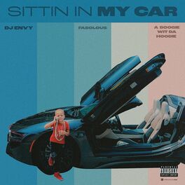 DJ Envy - Sittin In My Car (feat. Fabolous & A Boogie Wit da Hoodie):  lyrics and songs