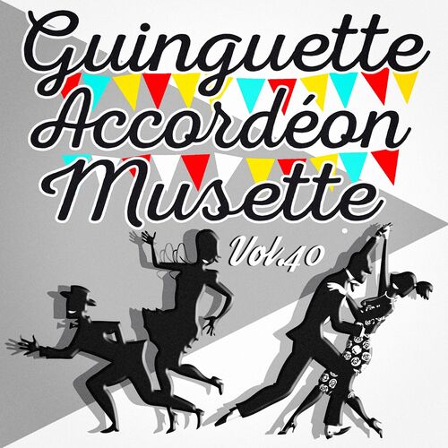 Multi-interprètes - Guinguette Accordéon Musette, Vol. 40 : Chansons Et ...