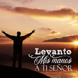 Album cover of Levanto Mis Manos a Ti Señor