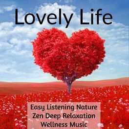 Album cover of Lovely Life - Easy Listening Piano Nature Zen Deep Relaxation Wellness Music to Reduce Anxiety Deep Focus Mind Exercises