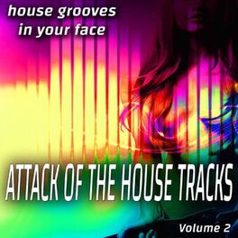 Album cover of Attack of the House Songs - Vol. 2 - House Grooves in Your Face (Album)