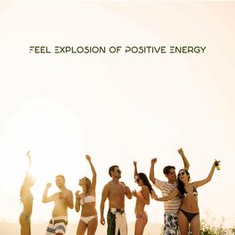 Album cover of Feel Explosion of Positive Energy – Chill Out Music, Night Music, Party Vibes, Summer Chillax
