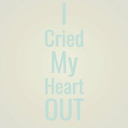 Album cover of I Cried My Heart Out