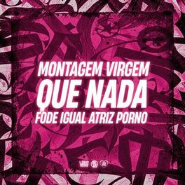 Album cover of Montagem Virgem Que Nada Fode Igual Atriz Porno