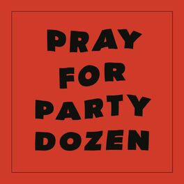Album cover of Pray For Party Dozen
