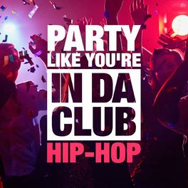 Album cover of Party Like You're in Da Club (The Hip-Hop Selection)