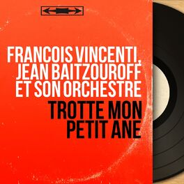 Francois Vincenti Trotte Mon Petit Ane Mono Version Chansons Et Paroles Deezer