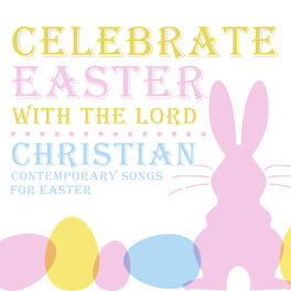 Album cover of Celebrate Easter with the Lord: Christian Contemporary Songs for Easter