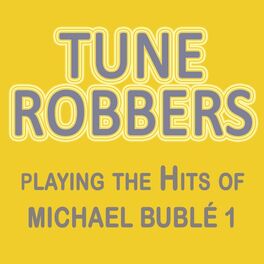 Album cover of Tune Robbers Playing the Hits of Michael Bublé, Vol. 1