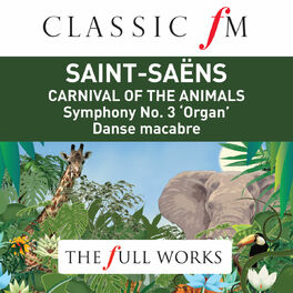 Album cover of Saint Saens: Carnival of The The Animals / Organ Symphony (Classic FM: The Full Works)