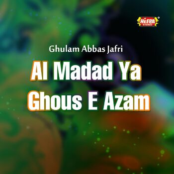 Ghulam Abbas Jafri Al Madad Ya Ghous E Azam Listen With Lyrics Deezer