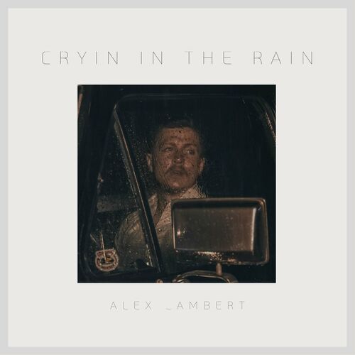 Alex Lambert Cryin In The Rain Lyrics And Songs Deezer 