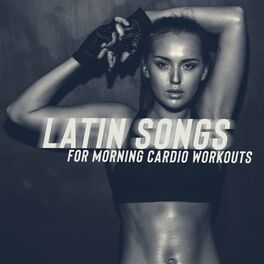Album cover of Latin Songs for Morning Cardio Workouts - A Dose of Motivation & Positive Vibes