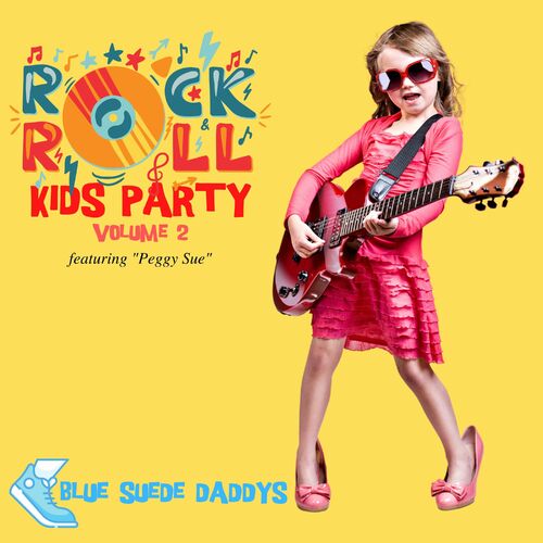 Blue Suede Daddys Rock N Roll Kids Party Featuring Peggy Sue Vol 2 Lyrics And Songs Deezer