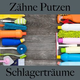 Album cover of Zähne Putzen: Schlagerträume - Die Beste Musik Zum Entspannen