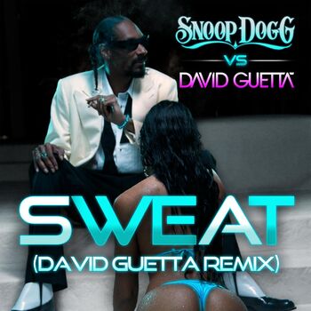 Snoop Dogg Sweat Snoop Dogg Vs David Guetta Listen With Lyrics Deezer deezer