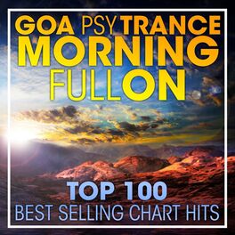 Album cover of Goa Psytrance Morning Fullon Top 100 Best Selling Chart Hits + DJ Mix