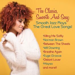 Album cover of The Classics, Smooth And Sexy Jazz: Smooth Jazz Plays The Great Love Songs!