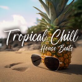 Album cover of Tropical Chill House Beats: 2023 Relaxing Summer Time