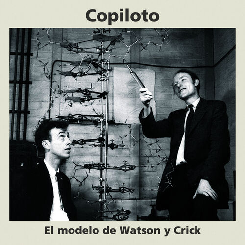 Copiloto - El Modelo de Watson y Crick: lyrics and songs | Deezer