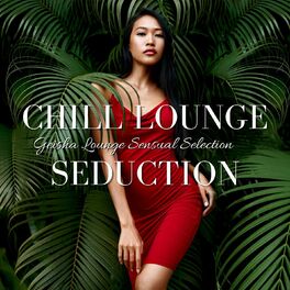 Album cover of Chill Lounge Seduction: Geisha Lounge Sensual Selection