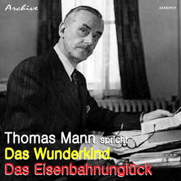 Album cover of Thomas Mann Spricht Das Wunderkind und Das Eisenbahnunglück