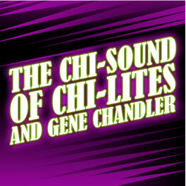 Album cover of The Chi Sound Of The Chi-Lites And Gene Chandler