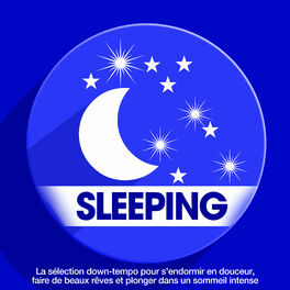 Album cover of Sleeping : La sélection down-tempo pour s'endormir en douceur, faire de beaux rêves et plonger dans un sommeil intense