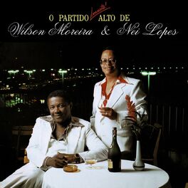 Album cover of O Partido Muito Alto De Wilson Moreira & Nei Lopes