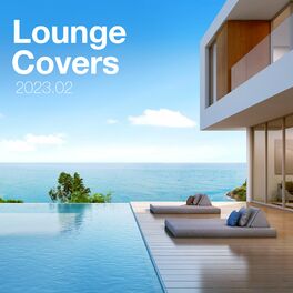 Album cover of Lounge Covers Of Popular Songs 2023.02 - Chill Out Covers - Relax & Chill Covers