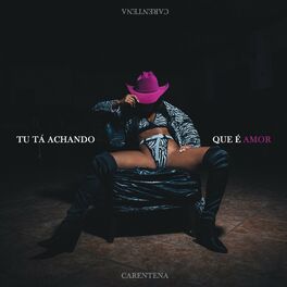Album cover of Tu Tá Achando Que É Amor (Carentena)