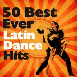 Album cover of 50 Best Ever Latin Dance Hits (Ballroom Dances, Salsa, Bachata, Merengue, Bossa, Mambo)