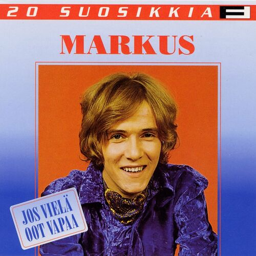 Markus - 20 Suosikkia / Jos vielä oot vapaa: lyrics and songs | Deezer