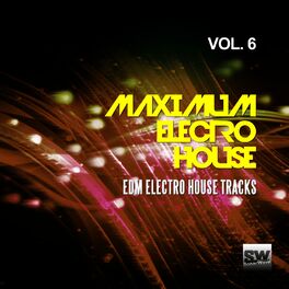 Album cover of Maximum Electro House, Vol. 6 (EDM Electro House Tracks)