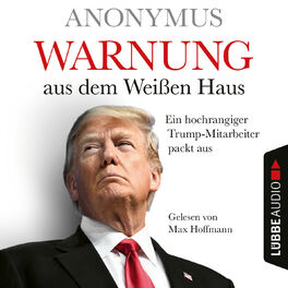Album cover of Warnung aus dem Weißen Haus - Ein hochrangiger Trump-Mitarbeiter packt aus (Ungekürzt)