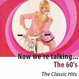 Album cover of Now We're Talking... The 60's (The Classic Hits)