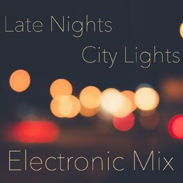 Album cover of Late Nights City Lights Electronic Mix