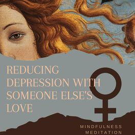 Album cover of Reducing Depression With Someone Else's Love, Mindfulness Meditation