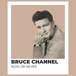 Album cover of Now Or Never - Bruce Channel