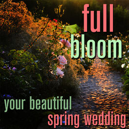Album cover of Full Bloom: Your Beautiful Spring Wedding