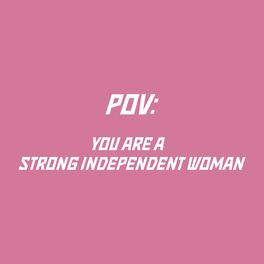 Album cover of pov: you are a strong independent woman
