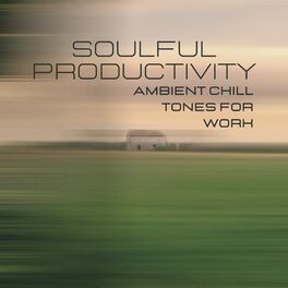 Album cover of Soulful Productivity: Ambient Chill Tones for Work