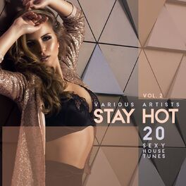 Album cover of Stay Hot, Vol. 2 (20 Sexy House Tunes)